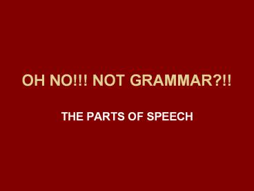 OH NO!!! NOT GRAMMAR?!!