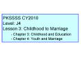 PKSSSS CY2010 Level: J4 Lesson 3: Childhood to Marriage - Chapter 3: Childhood and Education - Chapter 4: Youth and Marriage PowerPoint PPT Presentation