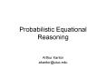 Probabilistic Equational Reasoning PowerPoint PPT Presentation