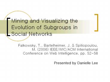 Mining%20and%20Visualizing%20the%20Evolution%20of%20Subgroups%20in%20Social%20Networks