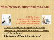 1X12 month loans @ http://www.e12monthloans3.co.uk