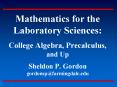 Mathematics for the Laboratory Sciences:  College Algebra, Precalculus, and Up Sheldon P. Gordon gordonsp@farmingdale.edu PowerPoint PPT Presentation
