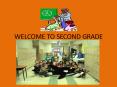 WELCOME TO SECOND GRADE PowerPoint PPT Presentation