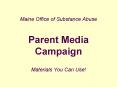 Maine Office of Substance Abuse Parent Media Campaign PowerPoint PPT Presentation