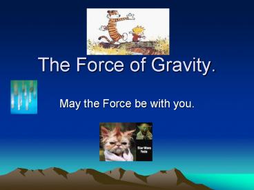 The Force of Gravity.