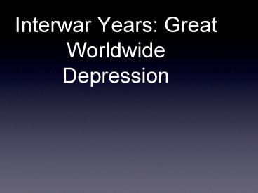 Interwar Years: Great Worldwide Depression