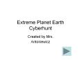 Extreme Planet Earth Cyberhunt PowerPoint PPT Presentation