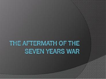 The Aftermath of the Seven Years War