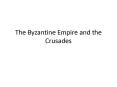 The Byzantine Empire and the Crusades PowerPoint PPT Presentation