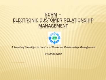 eCRM - a Trending Paradigm in the Era of Customer Relationship Management