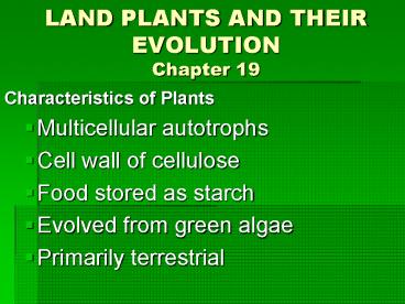 LAND PLANTS AND THEIR EVOLUTION Chapter 19
