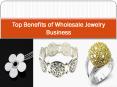 Top Benefits of Wholesale Jewelry Business PowerPoint PPT Presentation