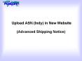 Upload ASN (Indy) in New Website  (Advanced Shipping Notice) PowerPoint PPT Presentation