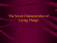 The Seven Characteristics of Living Things