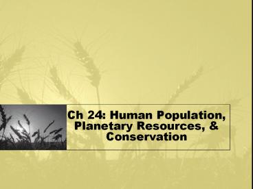Ch 24: Human Population, Planetary Resources,