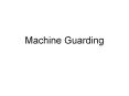 Machine Guarding PowerPoint PPT Presentation