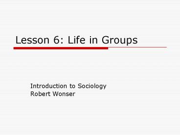 Lesson 6: Life in Groups
