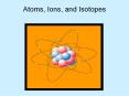 Atoms, Ions, and Isotopes PowerPoint PPT Presentation