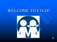 WELCOME TO ETCH! PowerPoint PPT Presentation