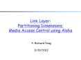 Link Layer: Partitioning Dimensions; Media Access Control using Aloha PowerPoint PPT Presentation