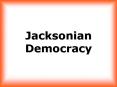 Jacksonian Democracy PowerPoint PPT Presentation