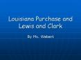 Louisiana Purchase and Lewis and Clark PowerPoint PPT Presentation