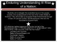 Enduring Understanding III Rise of a Nation:  Students will Investigate the similarities found in the causes, courses, and consequences of the rise of the United States of America. They will be able to recognize these three themes through a study of PowerPoint PPT Presentation