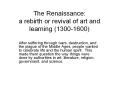 The Renaissance: a rebirth or revival of art and learning (1300-1600) PowerPoint PPT Presentation