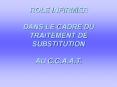 ROLE INFIRMIER   DANS LE CADRE DU TRAITEMENT DE SUBSTITUTION   AU C.C.A.A.T. PowerPoint PPT Presentation