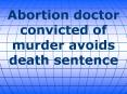 Abortion doctor convicted of murder avoids death sentence PowerPoint PPT Presentation