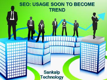 SEO: USAGE SOON TO BECOME TREND