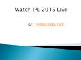 Watch IPL 2015 Live PowerPoint PPT Presentation