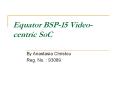 Equator BSP-15 Video-centric SoC PowerPoint PPT Presentation