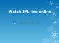 Watch IPL live online PowerPoint PPT Presentation