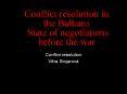 Conflict%20resolution%20in%20the%20Balkans%20%20State%20of%20negotiations%20before%20the%20war PowerPoint PPT Presentation
