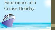 Experience of a Cruise Holiday