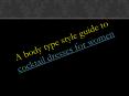 A body type style guide to cocktail dresses for women PowerPoint PPT Presentation