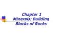 Chapter 1 Minerals: Building Blocks of Rocks PowerPoint PPT Presentation