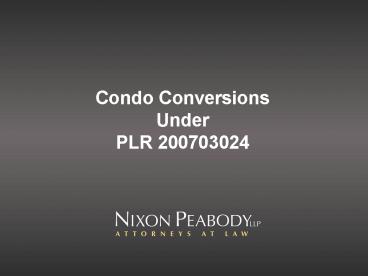 Condo Conversions Under PLR 200703024