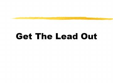 Get The Lead Out