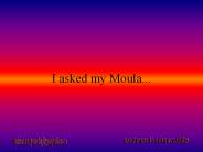 I asked my Moula...