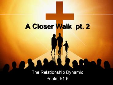 A Closer Walk pt. 2