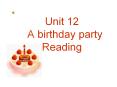 Unit%2012%20%20%20A%20birthday%20party%20Reading PowerPoint PPT Presentation