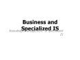 Business and Specialized IS PowerPoint PPT Presentation