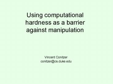 Using computational hardness as a barrier against manipulation