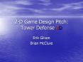 2-D Game Design Pitch: Tower Defense 2D PowerPoint PPT Presentation