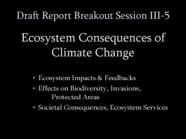 Draft Report Breakout Session III-5  Ecosystem Consequences of Climate Change