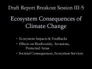 Draft Report Breakout Session III-5  Ecosystem Consequences of Climate Change
