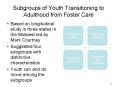 Subgroups of Youth Transitioning to Adulthood from Foster Care PowerPoint PPT Presentation