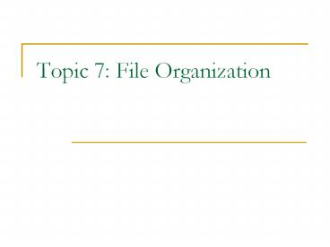 PPT – Topic 7: File Organization PowerPoint presentation | free to view ...